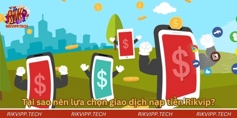 Tại sao nên lựa chọn giao dịch nạp tiền Rikvip? Tại sao nên lựa chọn giao dịch nạp tiền Rikvip?