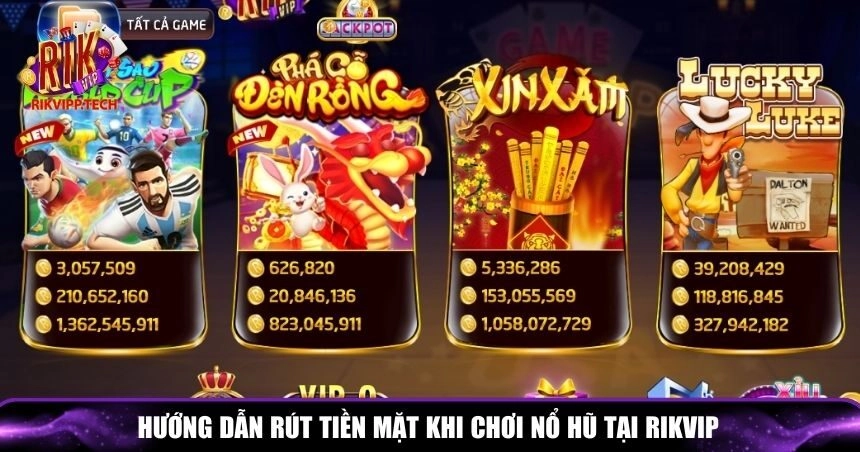 Hướng dẫn rút tiền mặt khi chơi nổ hũ tại Rikvip